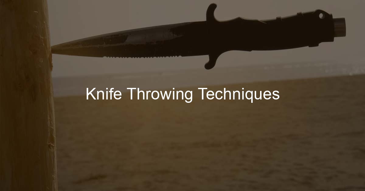 Best Knife Throwing Techniques: From A Beginner To A Pro